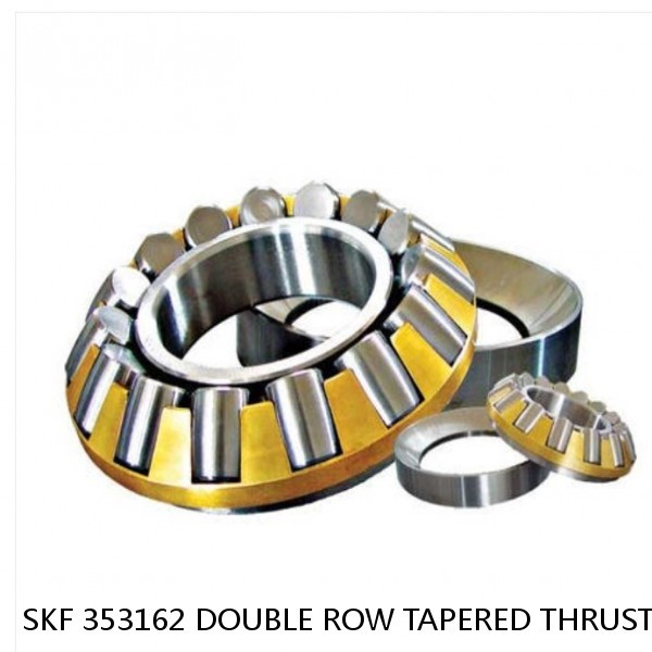 SKF 353162 DOUBLE ROW TAPERED THRUST ROLLER BEARINGS